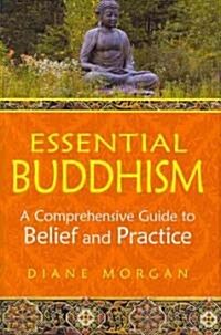 Essential Buddhism: A Comprehensive Guide to Belief and Practice (Hardcover)