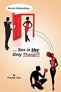 Sex Isnt Everything; Sex Is the Only Thang! (Paperback)