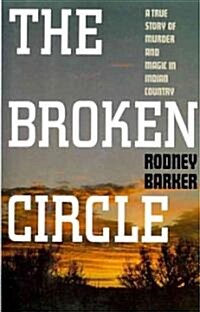 Broken Circle: True Story of Murder and Magic in Indian Country: The Troubled Past and Uncertain Future of the FBI (Paperback)