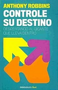 Tony Robbins: Controle Su Destino / Control Your Destiny: Awaken the Giant Withi N (Paperback)