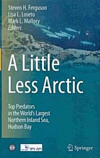 A Little Less Arctic: Top Predators in the Worlds Largest Northern Inland Sea, Hudson Bay (Hardcover)