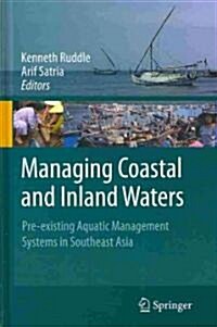 Managing Coastal and Inland Waters: Pre-Existing Aquatic Management Systems in Southeast Asia (Hardcover)