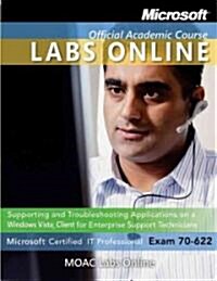 Exam 70-622: Supporting and Troubleshooting Applications on a Windows Vista Client for Enterprise Support Technicians with Lab Manu (Paperback)