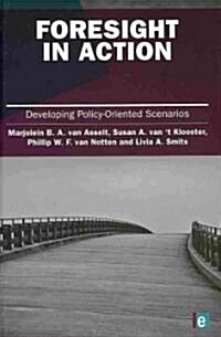 Foresight in Action : Developing Policy-Oriented Scenarios (Hardcover)