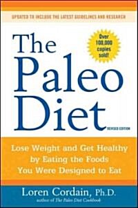 The Paleo Diet Revised: Lose Weight and Get Healthy by Eating the Foods You Were Designed to Eat (Paperback, Revised)
