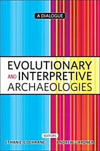 Evolutionary and Interpretive Archaeologies: A Dialogue (Paperback)