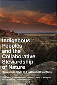 Indigenous Peoples and the Collaborative Stewardship of Nature: Knowledge Binds and Institutional Conflicts (Paperback)