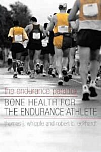 The Endurance Paradox: Bone Health for the Endurance Athlete (Hardcover)