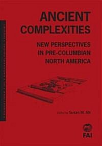 Ancient Complexities: New Perspectives in PreColumbian North America (Hardcover)