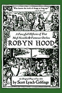 A Fancyfull Historie of That Most Notable & Fameous Outlaw Robyn Hood (Paperback)