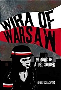 Wira of Warsaw: Memoirs of a Girl Soldier (Hardcover)