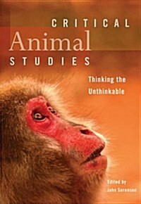 Critical Animal Studies : Thinking the Unthinkable (Paperback)