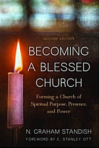 Becoming a Blessed Church: Forming a Church of Spiritual Purpose, Presence, and Power (Paperback, 2)