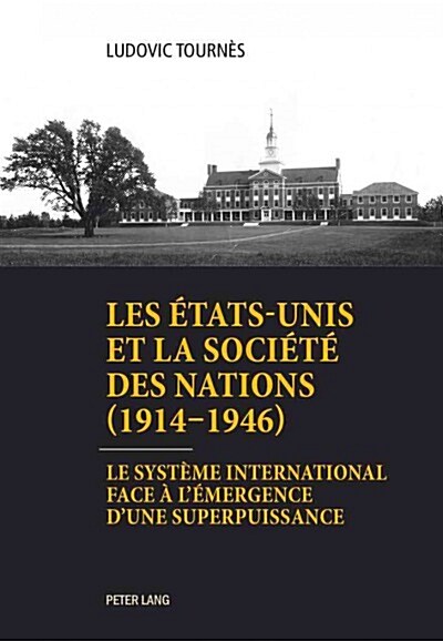 Les ?ats-Unis Et La Soci??Des Nations (1914-1946): Le Syst?e International Face ?l?ergence dUne Superpuissance (Paperback)