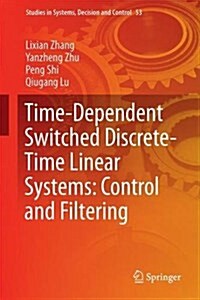 Time-Dependent Switched Discrete-Time Linear Systems: Control and Filtering (Hardcover, 2016)