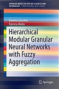 Hierarchical Modular Granular Neural Networks with Fuzzy Aggregation (Paperback, 2016)