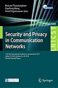 Security and Privacy in Communication Networks: 11th International Conference, Securecomm 2015, Dallas, TX, USA, October 26-29, 2015, Revised Selected (Paperback, 2015)