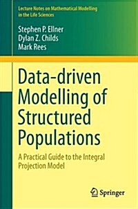 Data-Driven Modelling of Structured Populations: A Practical Guide to the Integral Projection Model (Paperback, 2016)