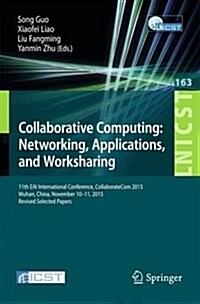 Collaborative Computing: Networking, Applications, and Worksharing: 11th International Conference, Collaboratecom 2015, Wuhan, November 10-11, 2015, C (Paperback, 2016)