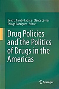 Drug Policies and the Politics of Drugs in the Americas (Hardcover, 2016)