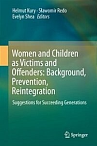 Women and Children as Victims and Offenders: Background, Prevention, Reintegration: Suggestions for Succeeding Generations (Hardcover, 2016)