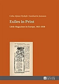 Exiles in Print: Little Magazines in Europe, 1921-1938 (Hardcover)