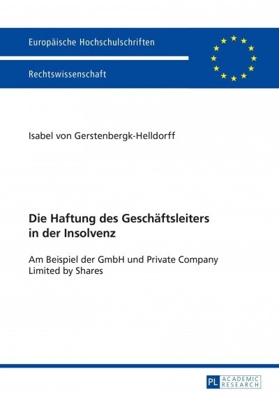 Die Haftung Des Geschaeftsleiters in Der Insolvenz: Am Beispiel Der Gmbh Und Private Company Limited by Shares (Paperback)