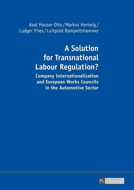 A Solution for Transnational Labour Regulation?: Company Internationalization and European Works Councils in the Automotive Sector (Hardcover)