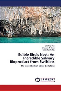Edible Birds Nest: An Incredible Salivary Bioproduct from Swiftlets (Paperback)