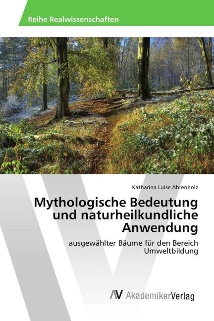 Mythologische Bedeutung Und Naturheilkundliche Anwendung (Paperback)