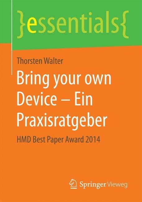 Bring Your Own Device - Ein Praxisratgeber: Hmd Best Paper Award 2014 (Paperback, 1. Aufl. 2015)