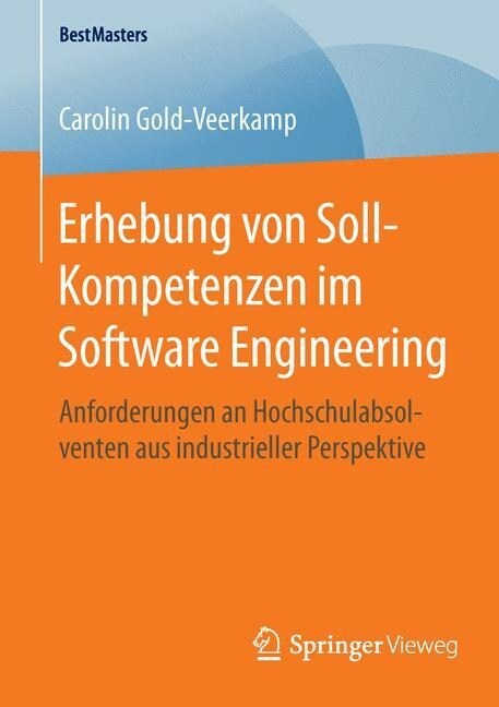 Erhebung Von Soll-Kompetenzen Im Software Engineering: Anforderungen an Hochschulabsolventen Aus Industrieller Perspektive (Paperback)