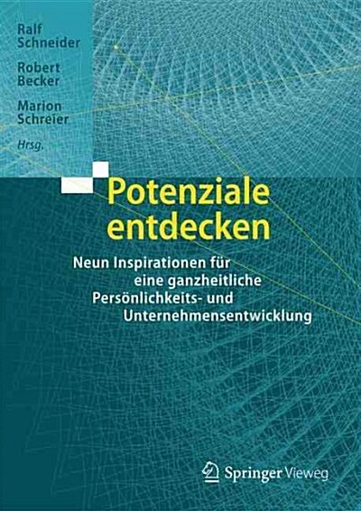 Potenziale Entdecken: Neun Inspirationen F? Eine Ganzheitliche Pers?lichkeits- Und Unternehmensentwicklung (Hardcover, 1. Aufl. 2016)