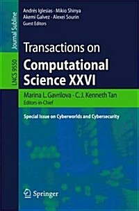 Transactions on Computational Science XXVI: Special Issue on Cyberworlds and Cybersecurity (Paperback, 2016)