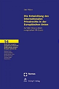 Die Entwicklungen Des Internationalen Privatrechts in Der Europaischen Union: Auf Dem Weg Zu Einem Europaischen Ipr-Gesetz (Hardcover)