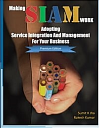 Making Siam Work: Adopting Service Integration and Management for Your Business (Premium Edition) (Paperback)