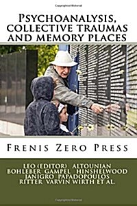 Psychoanalysis, Collective Traumas and Memory Places: Frenis Zero Press (Paperback)