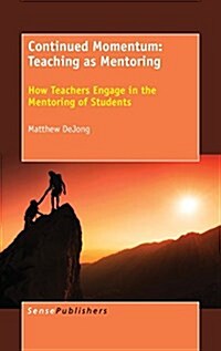 Continued Momentum: Teaching as Mentoring: How Teachers Engage in the Mentoring of Students (Hardcover)