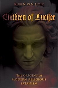 Children of Lucifer: The Origins of Modern Religious Satanism (Hardcover)