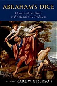 Abrahams Dice: Chance and Providence in the Monotheistic Traditions (Hardcover)