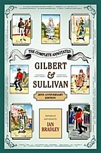 The Complete Annotated Gilbert & Sullivan: 20th Anniversary Edition (Hardcover)