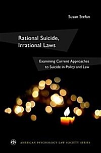 Rational Suicide, Irrational Laws: Examining Current Approaches to Suicide in Policy and Law (Paperback)