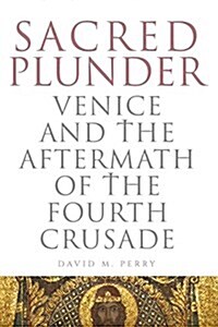 Sacred Plunder: Venice and the Aftermath of the Fourth Crusade (Paperback)