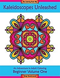 Kaleidoscopes Unleashed: An Adventure in Adult Coloring (Paperback)