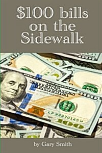 $100 Bills on the Sidewalk: Intelligent Investing for Sensible People (Paperback)