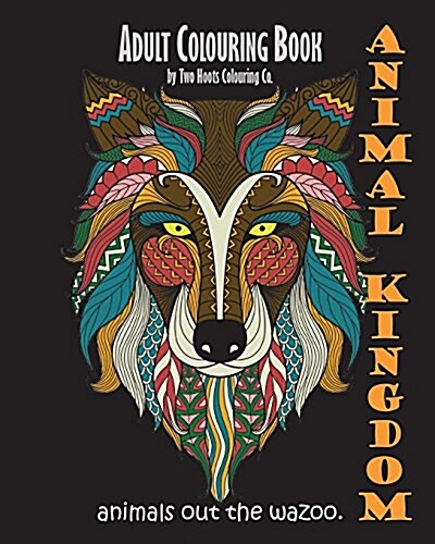 Adult Colouring Book: Animal Kingdom: Animals Out the Wazoo (Paperback)