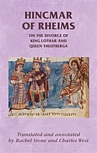 The Divorce of King Lothar and Queen Theutberga : Hincmar of Rheimss De Divortio (Hardcover)