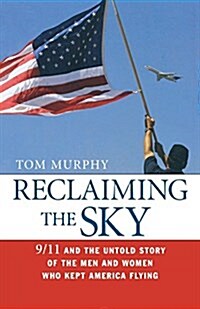 Reclaiming the Sky: 9/11 and the Untold Story of the Men and Women Who Kept America Flying (Paperback)