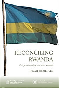 Reconciling Rwanda: Unity, Nationality and State Control (Paperback)