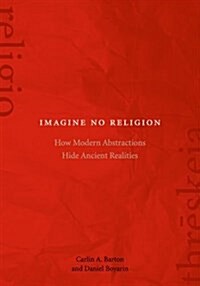 Imagine No Religion: How Modern Abstractions Hide Ancient Realities (Paperback)